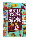 BIBLIA PEQUEÑA PARA NIÑOS GRANDES